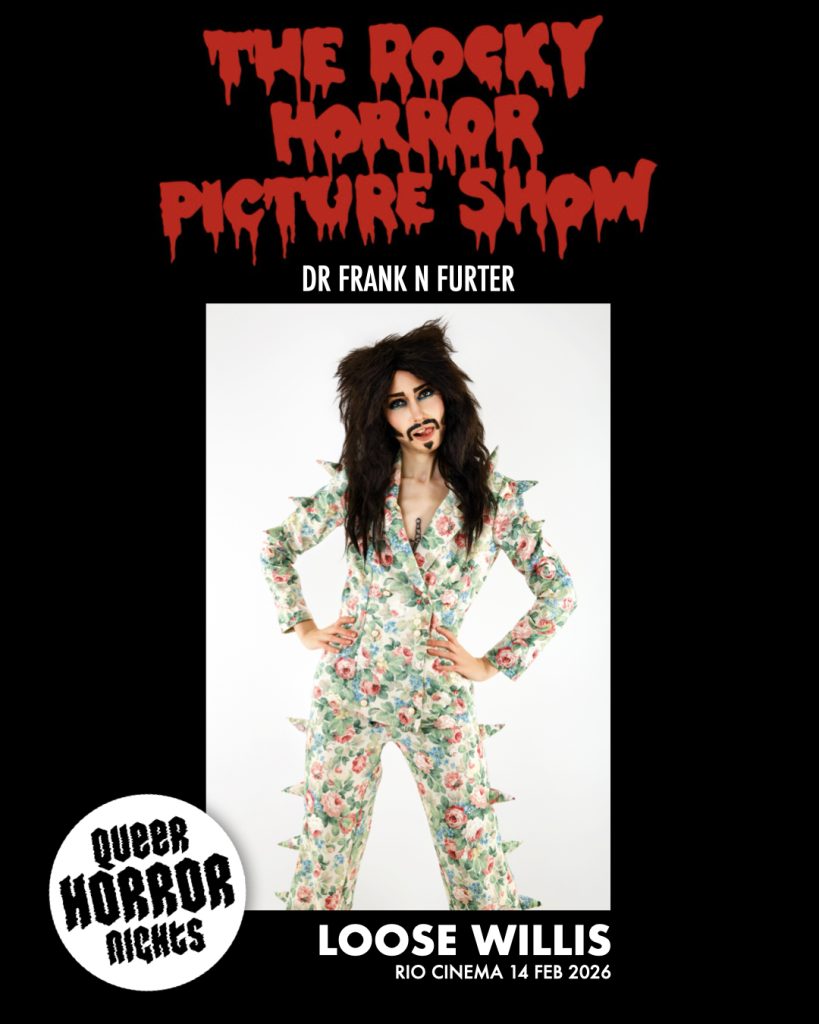This is a graphic with a photograph of Loose Willis who will be playing the role of Frank N Furter in our Queer Horror Nights 'Shadow Cabaret' screening of THE ROCKY HORROR PICTURE SHOW at the Rio Cinema (14 Feb 2026).